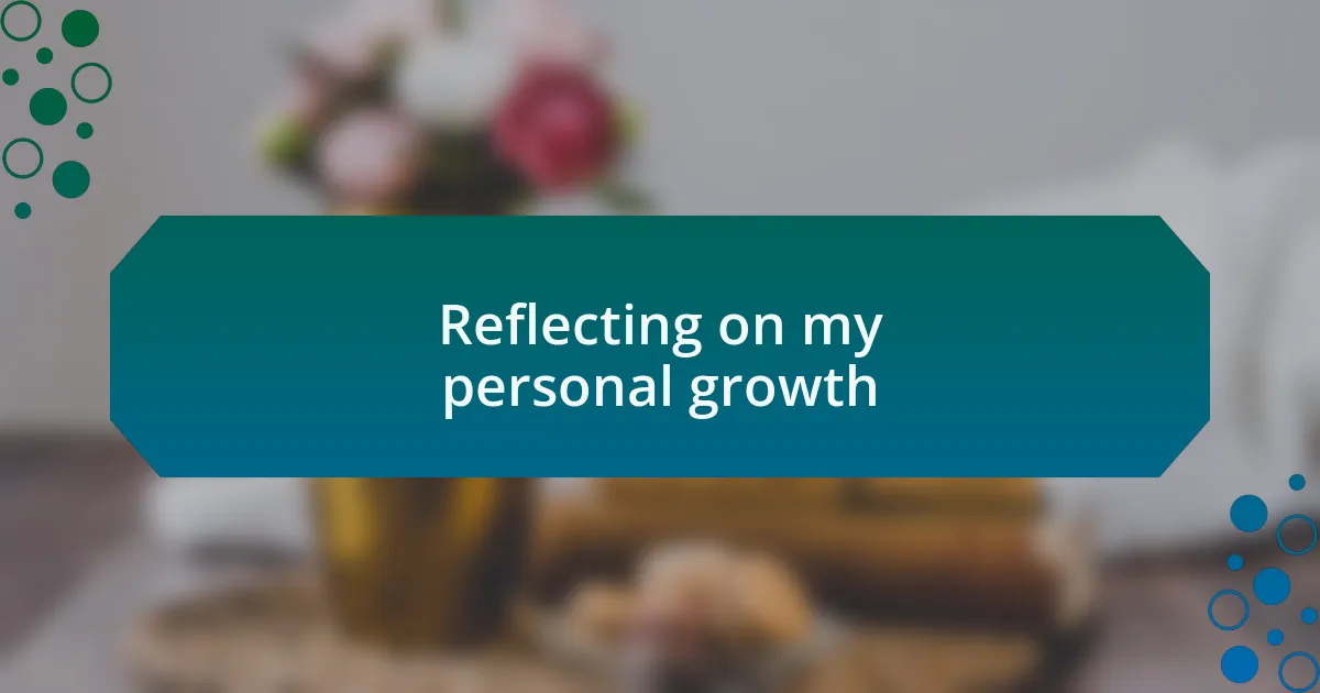 Reflecting on my personal growth