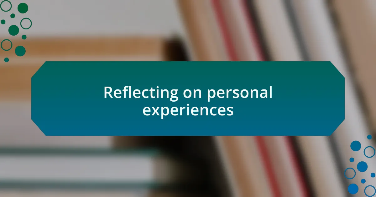 Reflecting on personal experiences