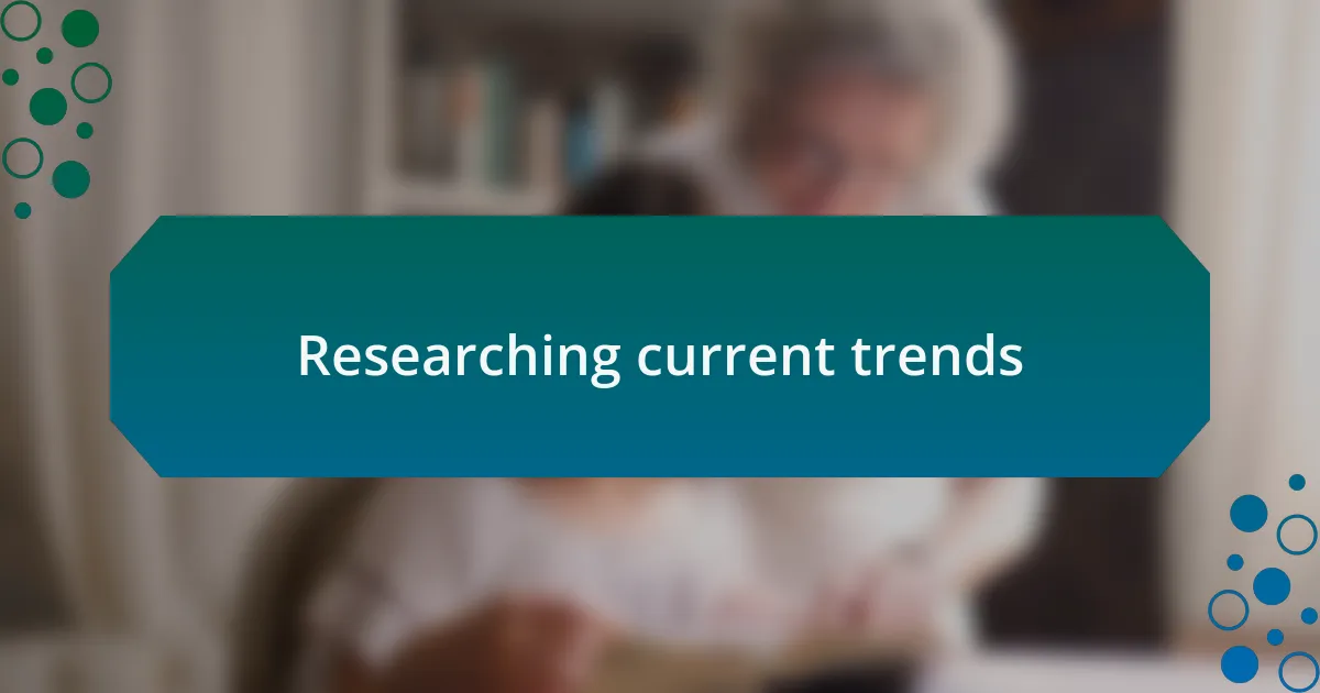 Researching current trends