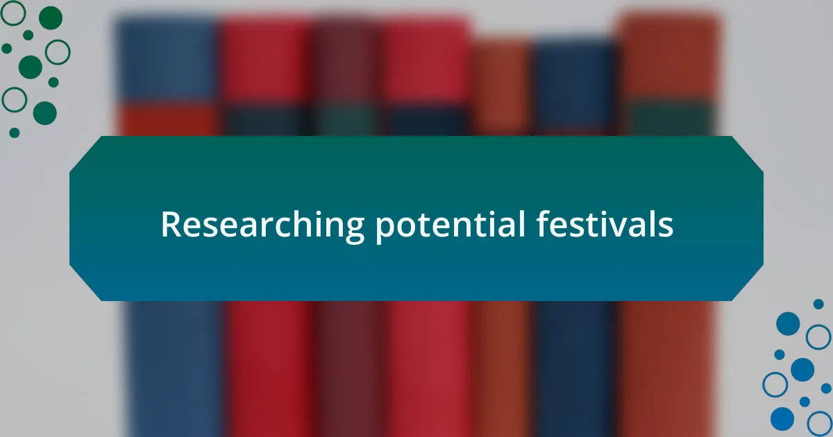 Researching potential festivals