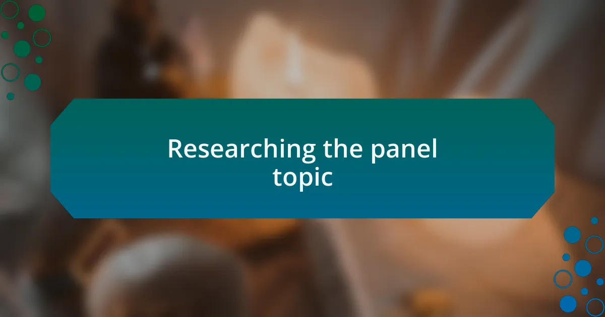 Researching the panel topic