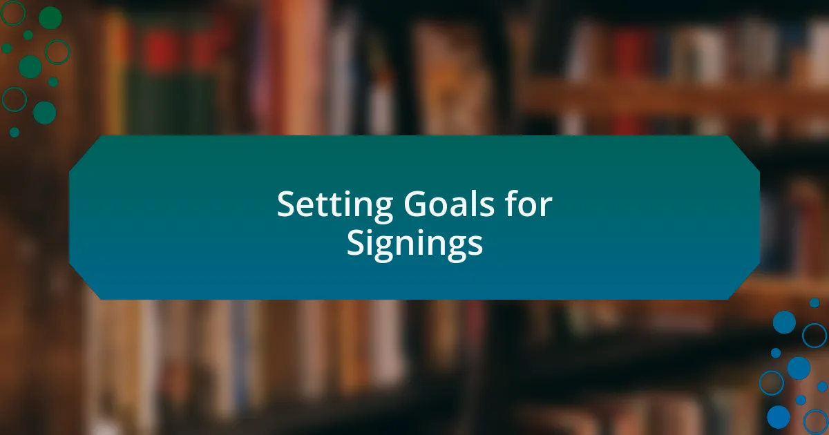 Setting Goals for Signings