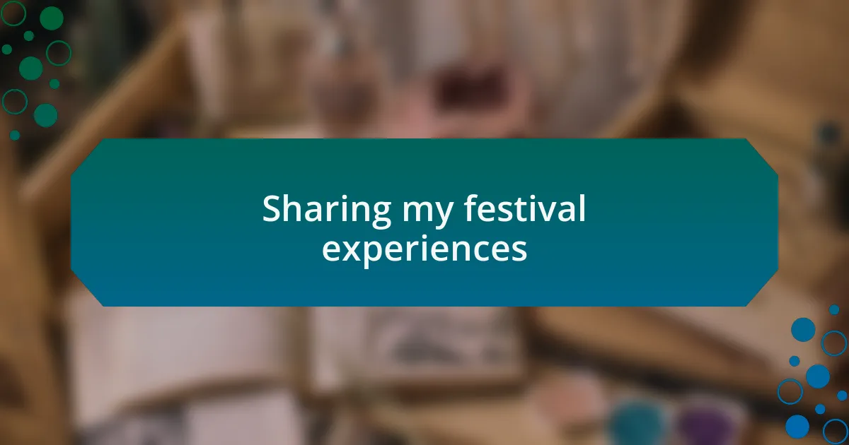 Sharing my festival experiences