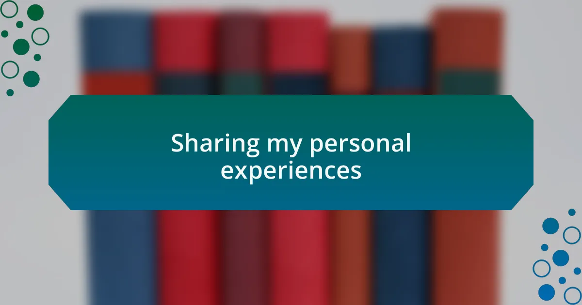 Sharing my personal experiences