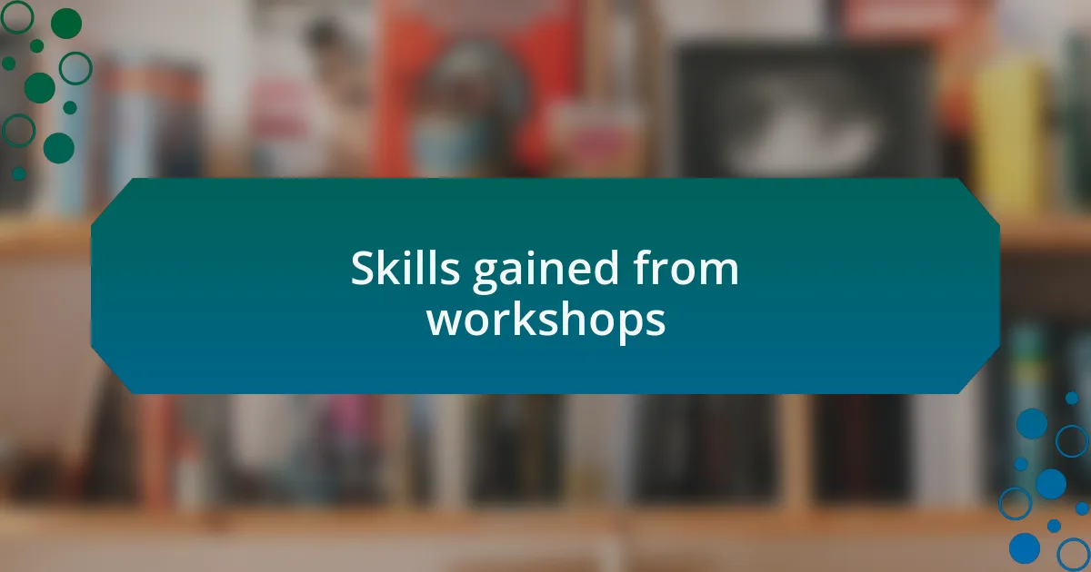 Skills gained from workshops