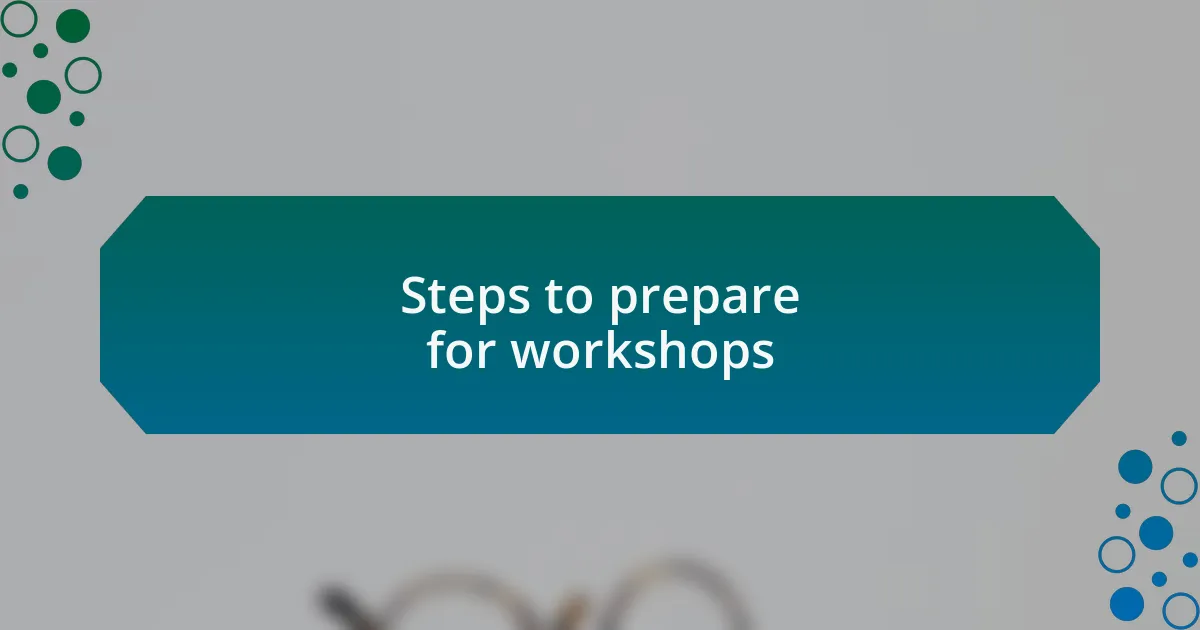 Steps to prepare for workshops