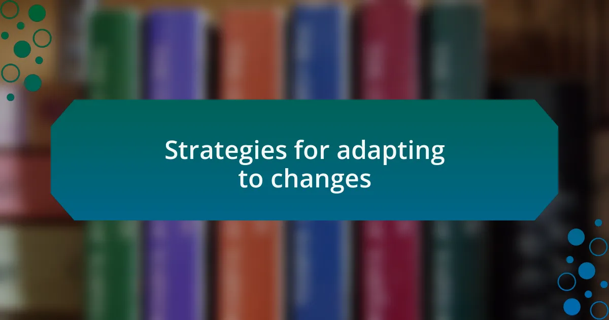 Strategies for adapting to changes