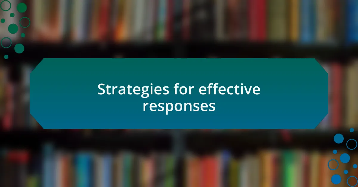 Strategies for effective responses