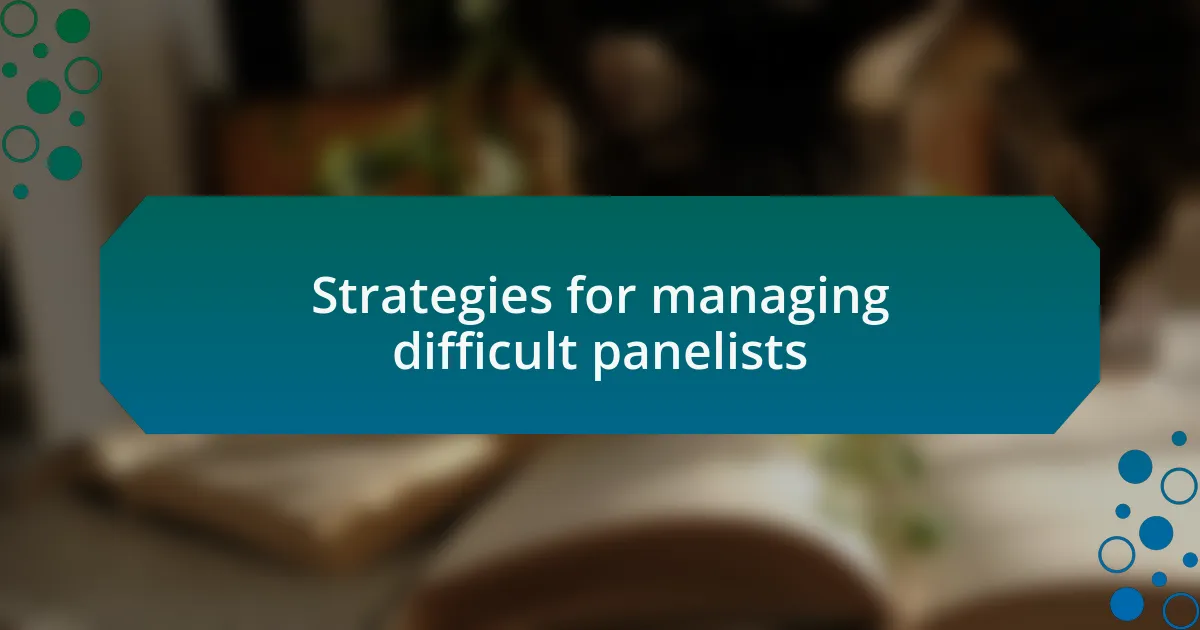 Strategies for managing difficult panelists