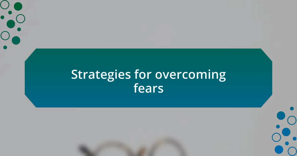 Strategies for overcoming fears