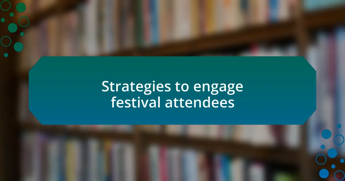 Strategies to engage festival attendees