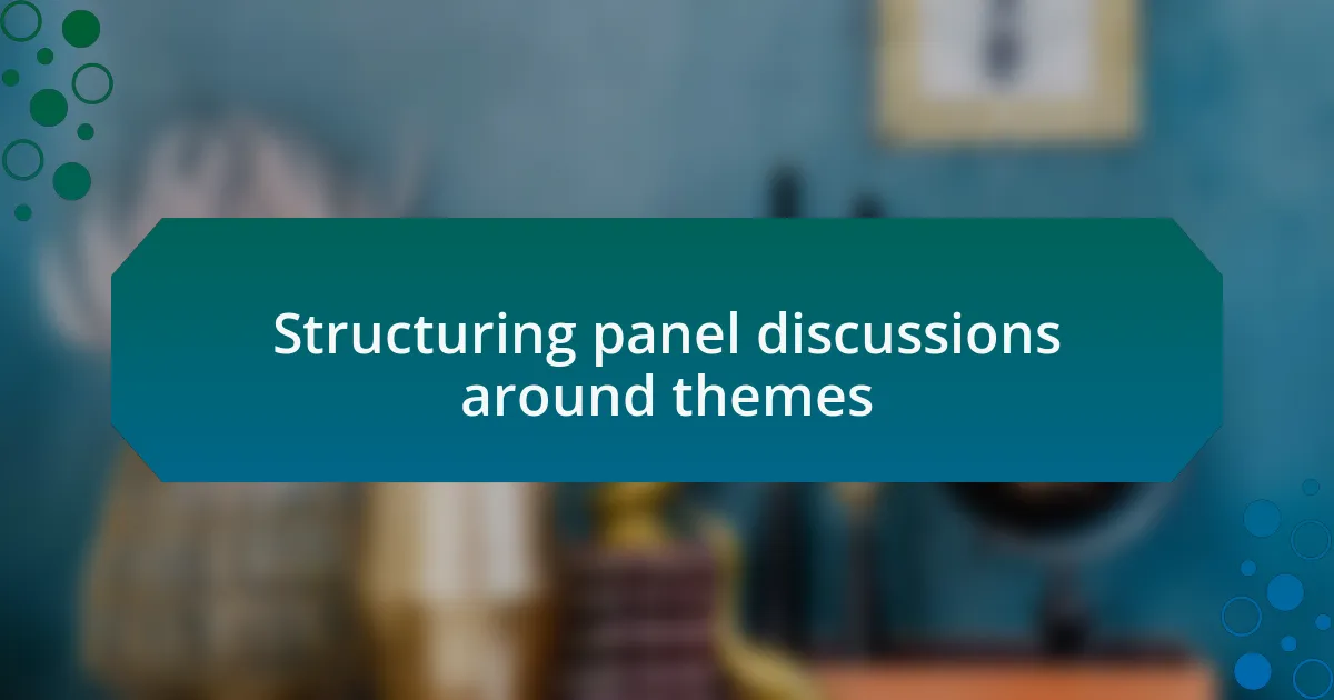 Structuring panel discussions around themes