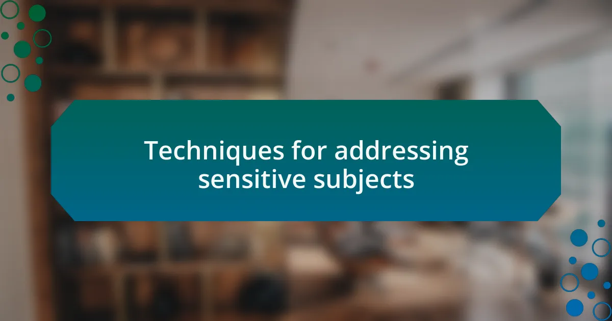 Techniques for addressing sensitive subjects
