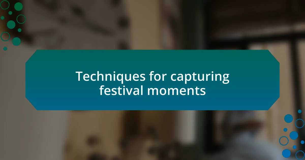 Techniques for capturing festival moments