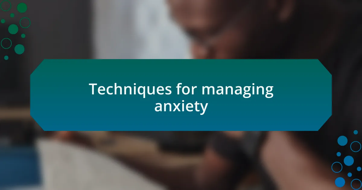 Techniques for managing anxiety