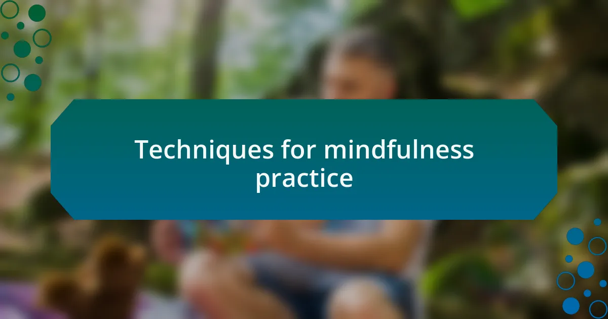 Techniques for mindfulness practice