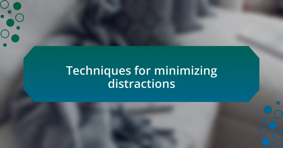Techniques for minimizing distractions
