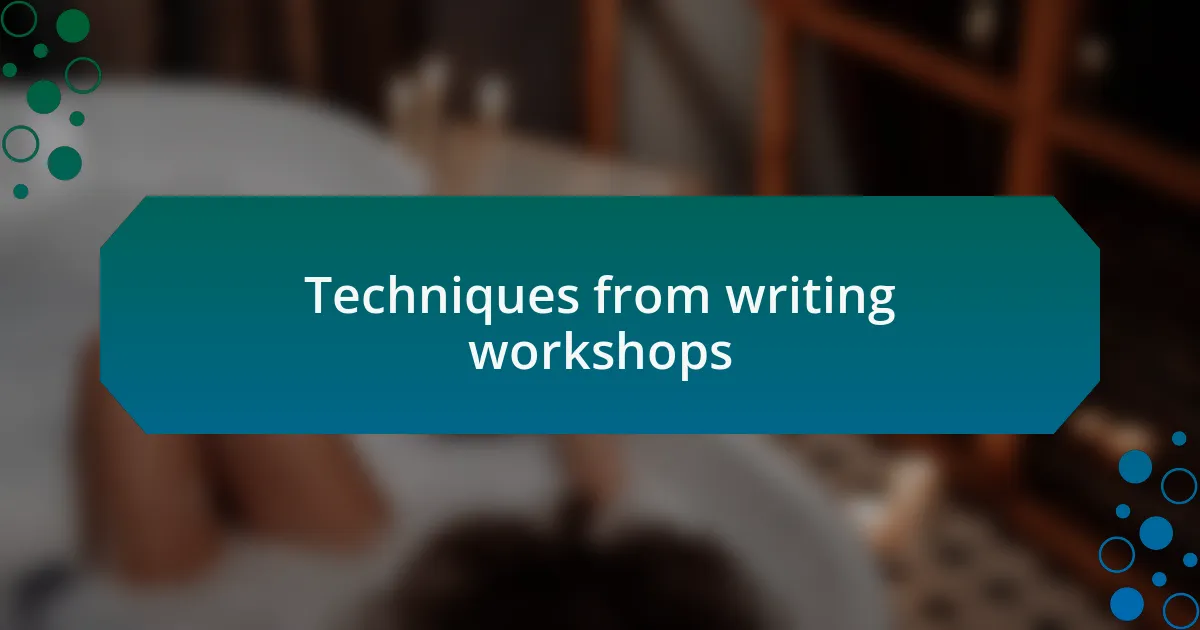 Techniques from writing workshops