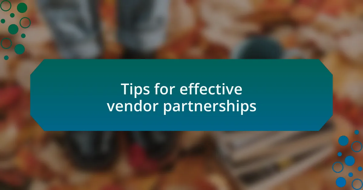 Tips for effective vendor partnerships