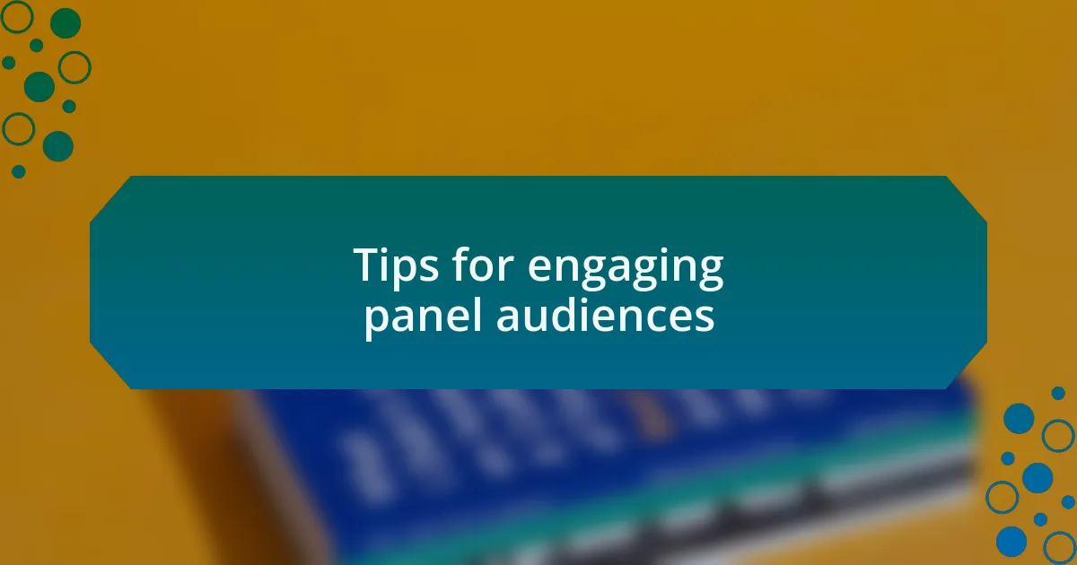 Tips for engaging panel audiences