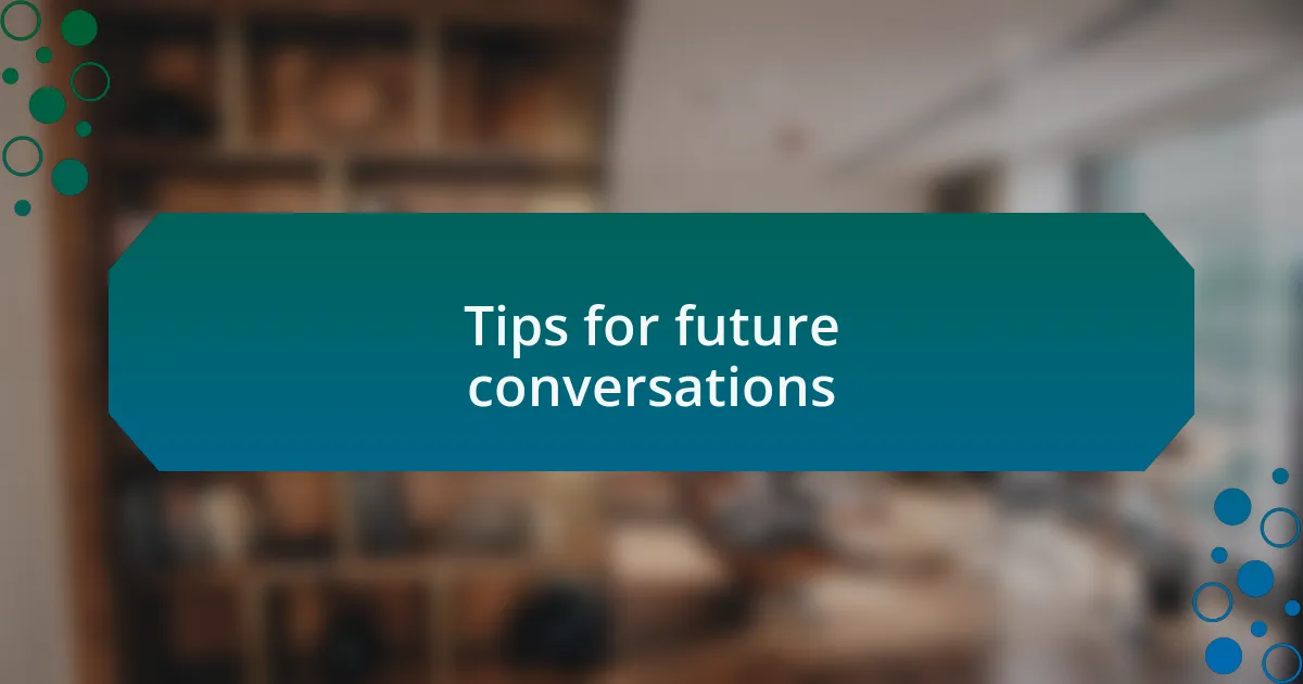 Tips for future conversations