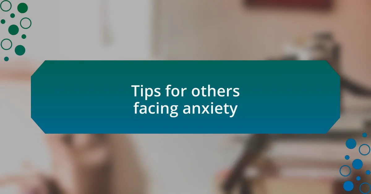 Tips for others facing anxiety