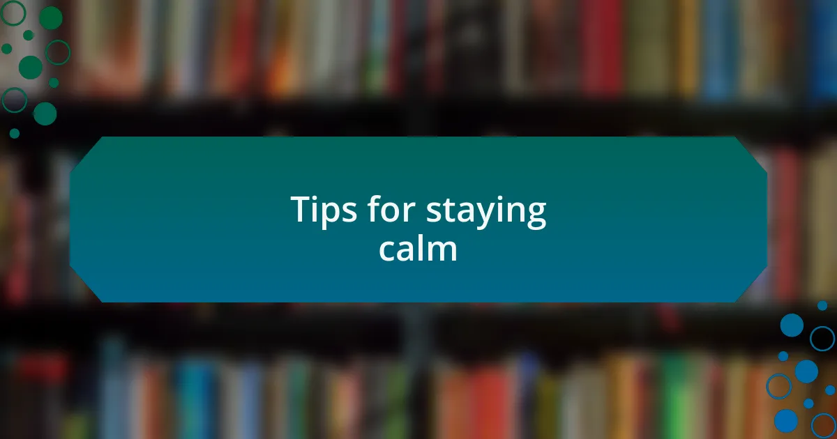Tips for staying calm