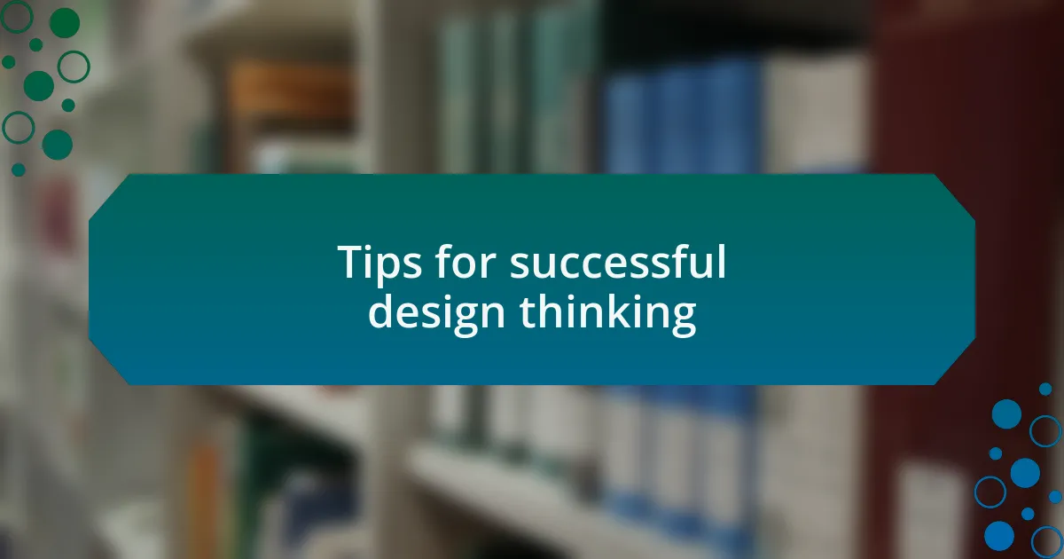 Tips for successful design thinking