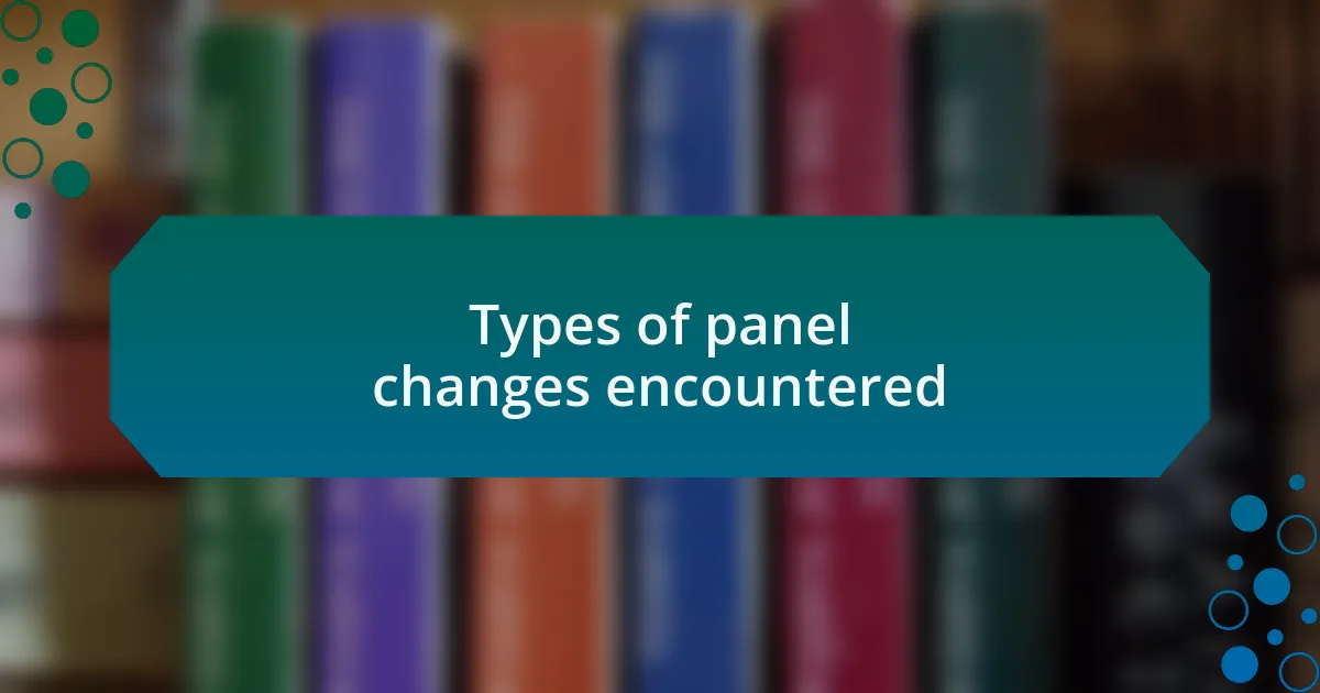 Types of panel changes encountered