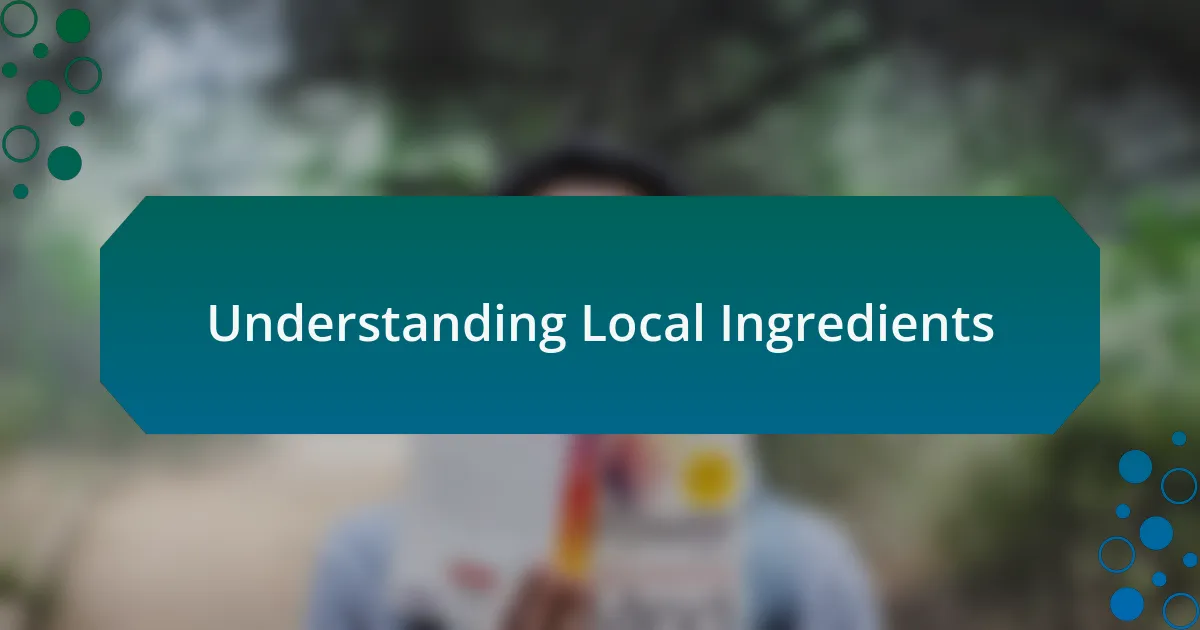 Understanding Local Ingredients