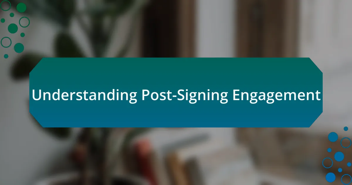 Understanding Post-Signing Engagement