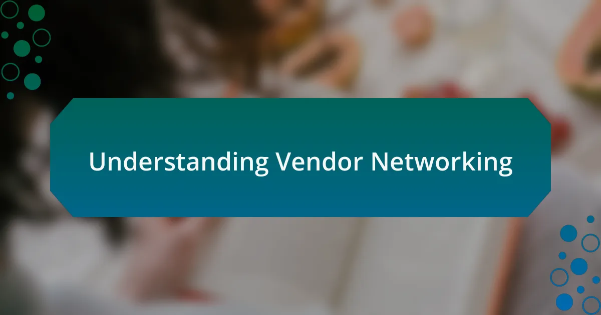 Understanding Vendor Networking
