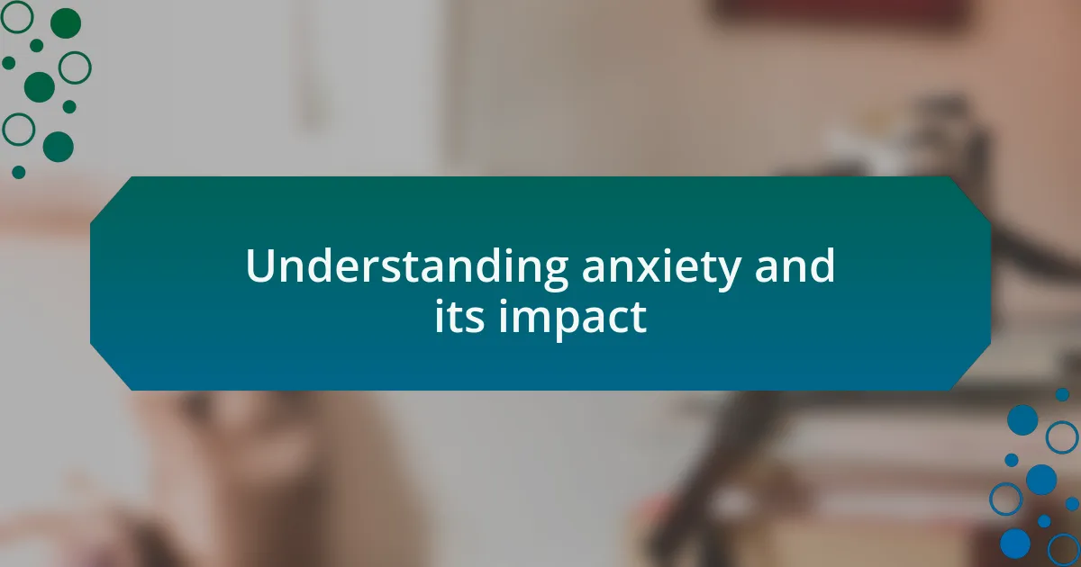 Understanding anxiety and its impact