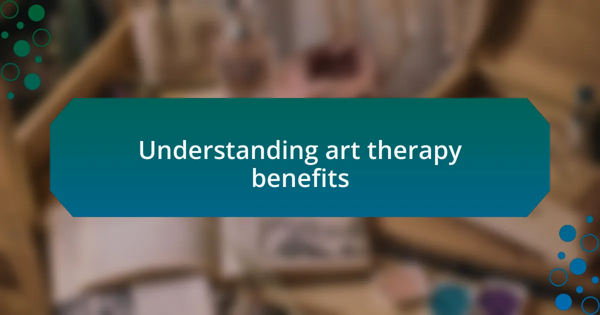 Understanding art therapy benefits