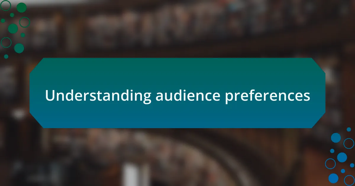 Understanding audience preferences
