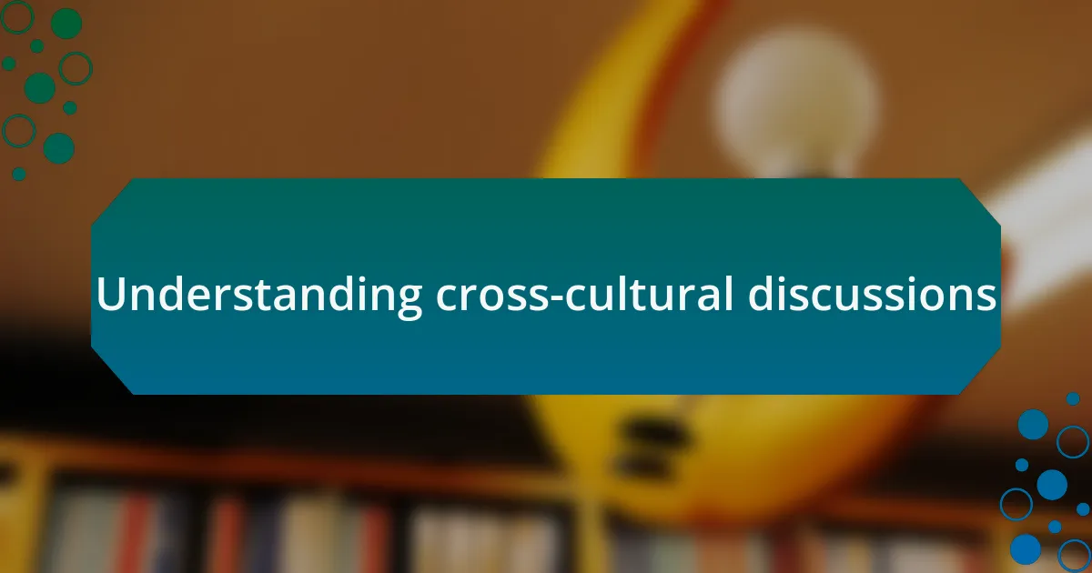 Understanding cross-cultural discussions