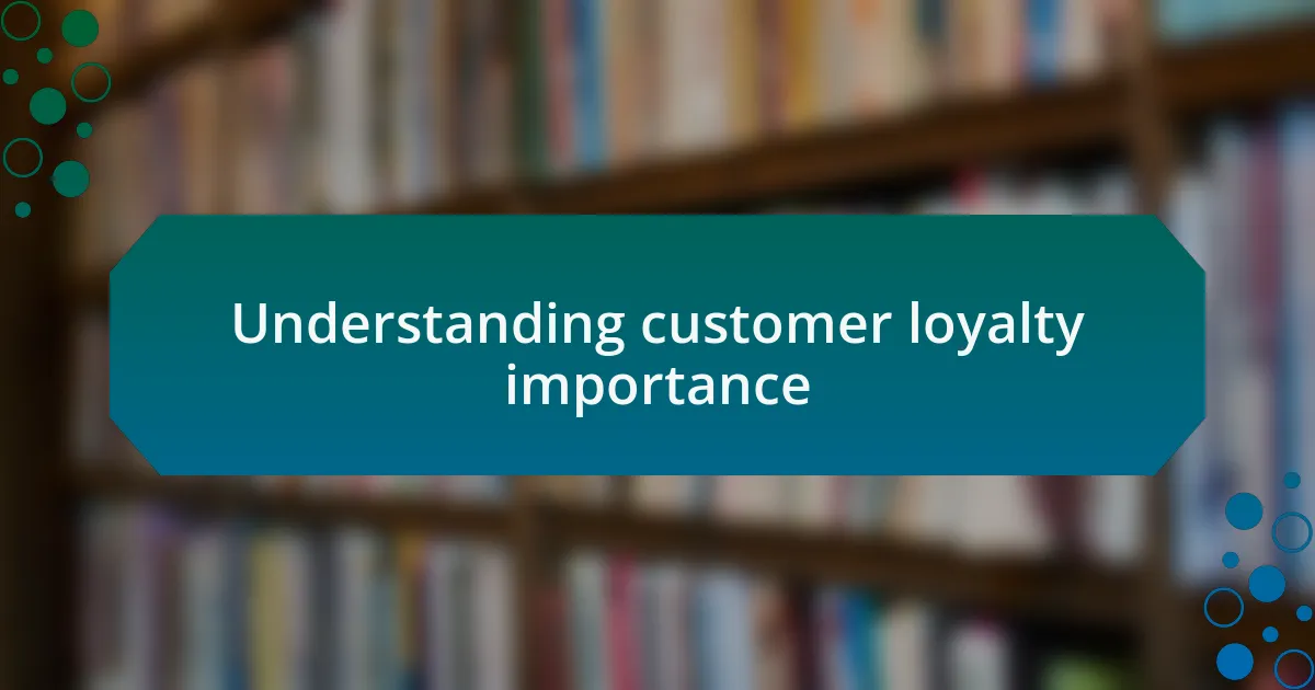 Understanding customer loyalty importance