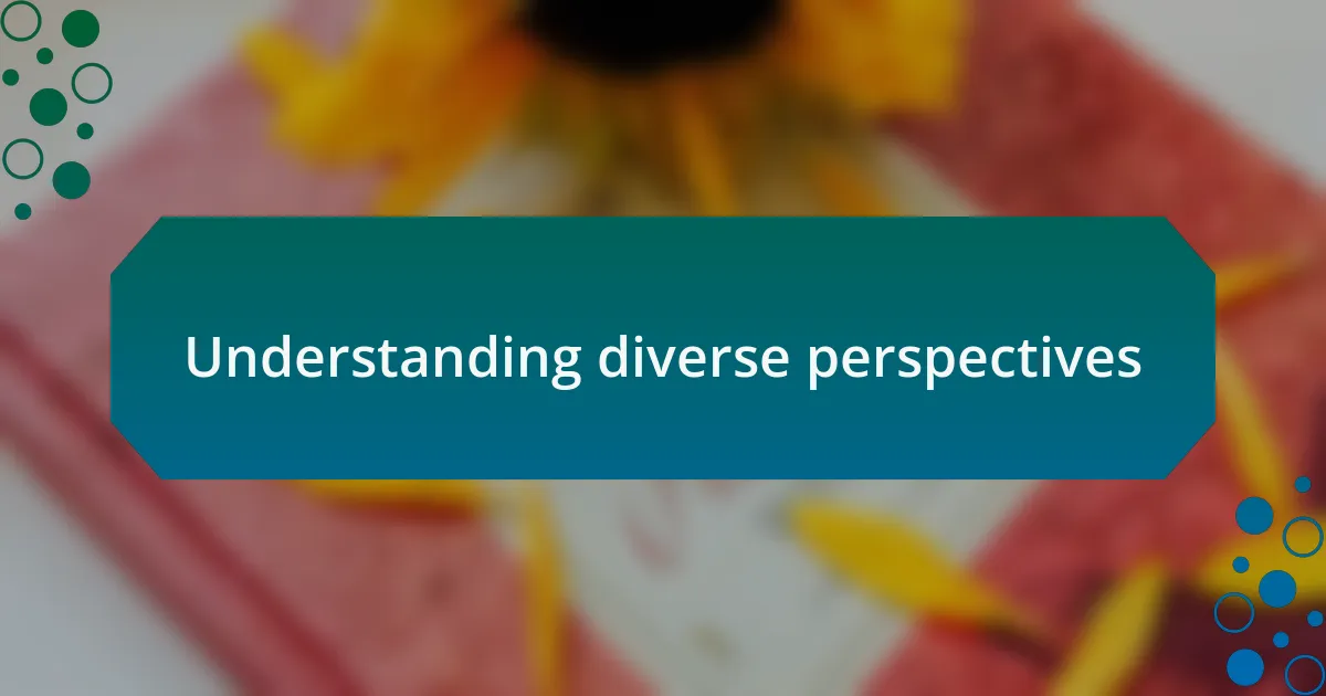 Understanding diverse perspectives