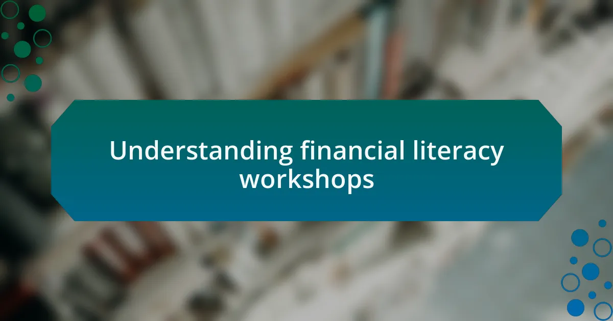 Understanding financial literacy workshops