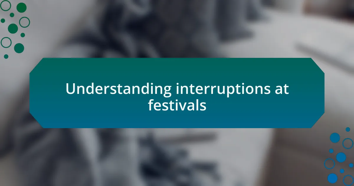 Understanding interruptions at festivals