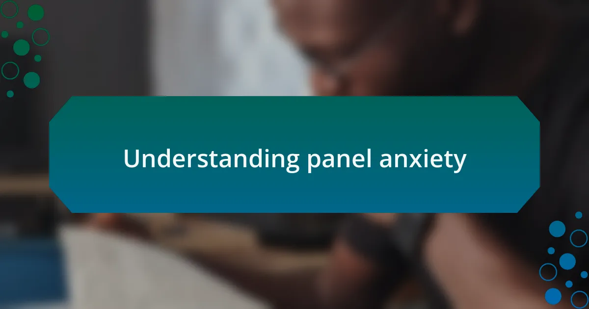 Understanding panel anxiety