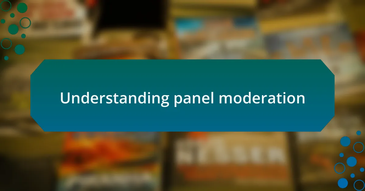 Understanding panel moderation