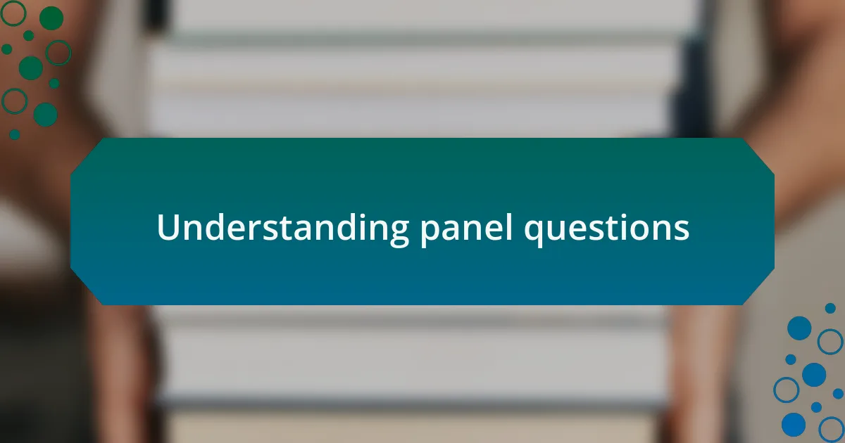 Understanding panel questions