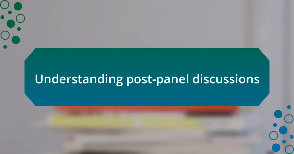 Understanding post-panel discussions