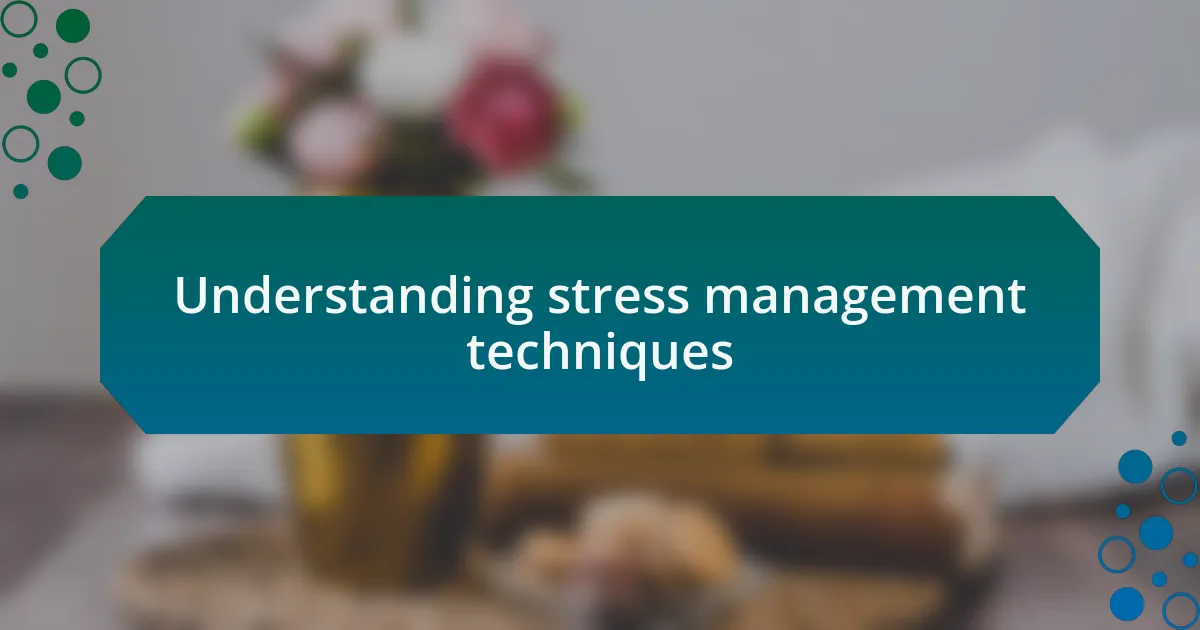 Understanding stress management techniques