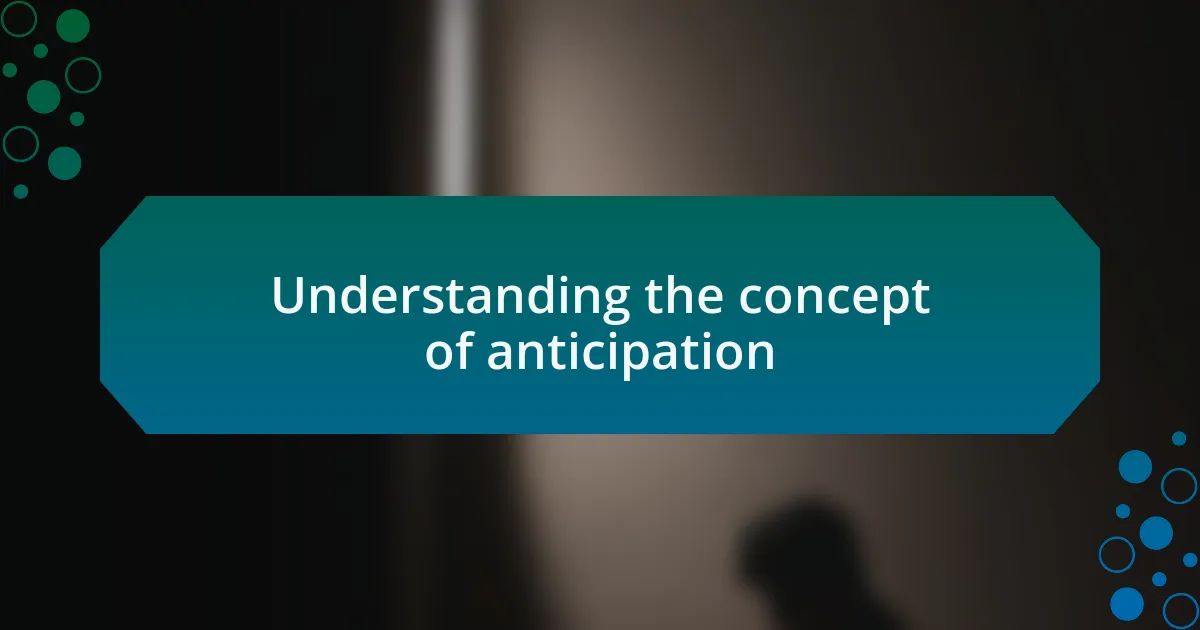 Understanding the concept of anticipation
