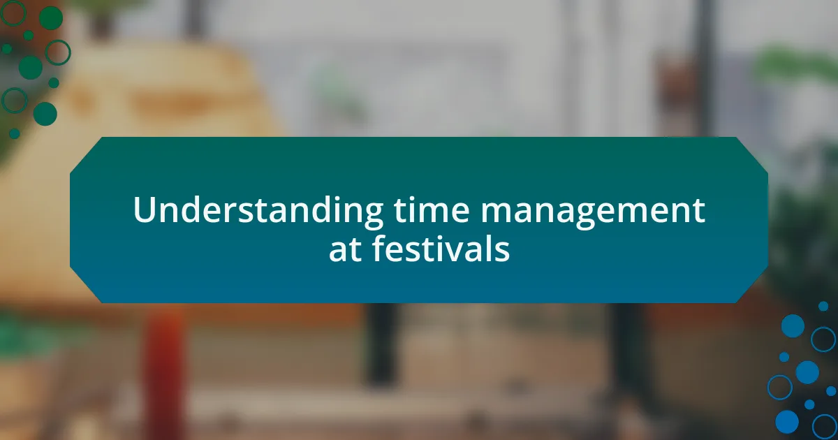 Understanding time management at festivals