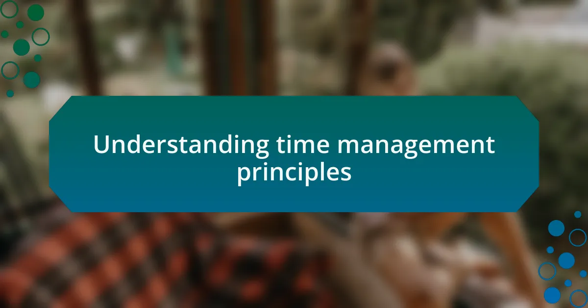 Understanding time management principles