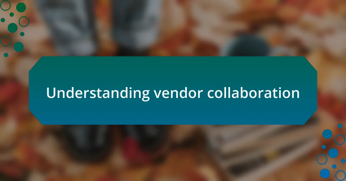 Understanding vendor collaboration