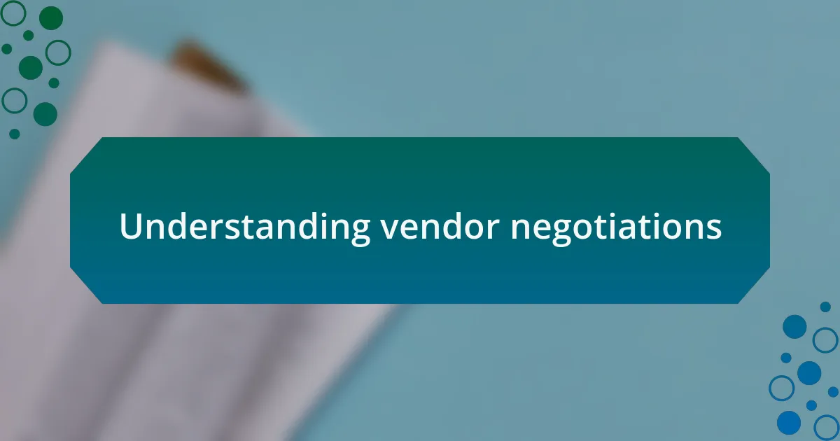 Understanding vendor negotiations